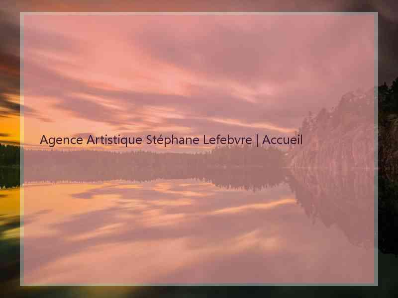 Agence Artistique Stéphane Lefebvre | Accueil