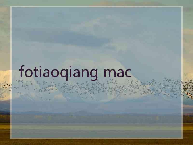 fotiaoqiang mac