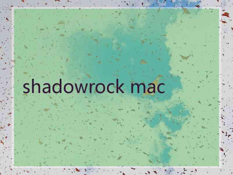 shadowrock mac