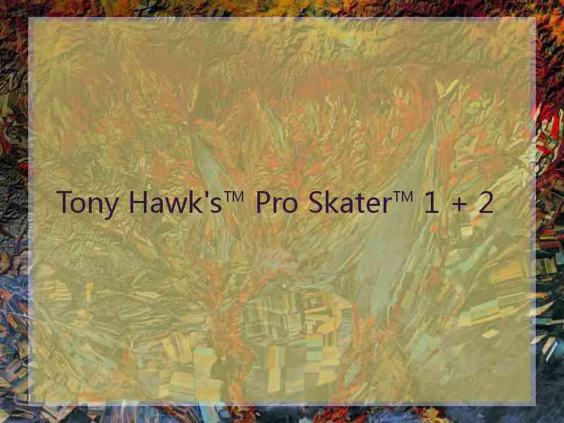 Tony Hawk's™ Pro Skater™ 1 + 2