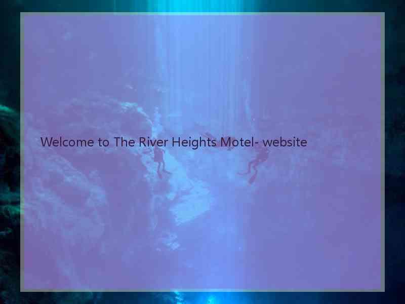 Welcome to The River Heights Motel- website  