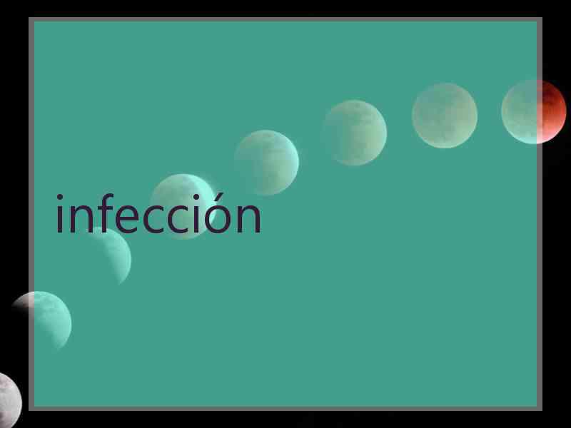 infección